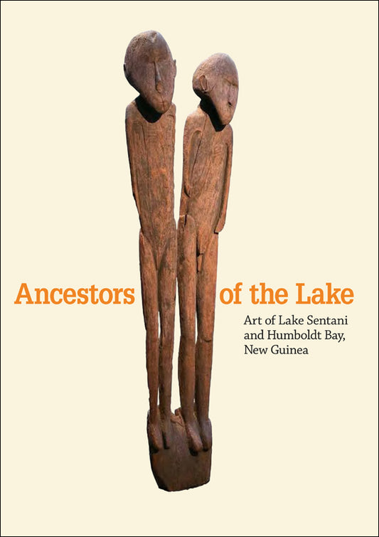 Ancestors of the Lake: Art from Lake Sentani and Humboldt Bay, New Guinea