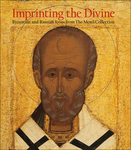Imprinting the Divine: Byzantine and Russian Icons from The Menil Collection
